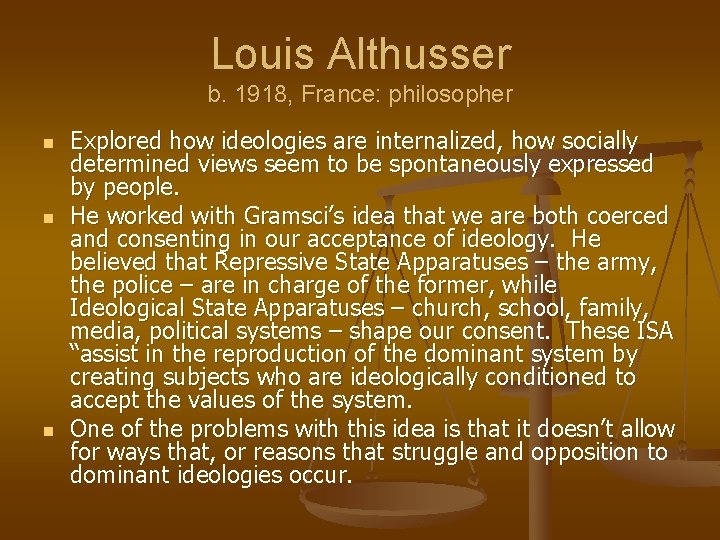 Louis Althusser b. 1918, France: philosopher n n n Explored how ideologies are internalized,
