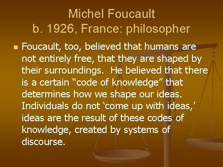Michel Foucault b. 1926, France: philosopher n Foucault, too, believed that humans are not