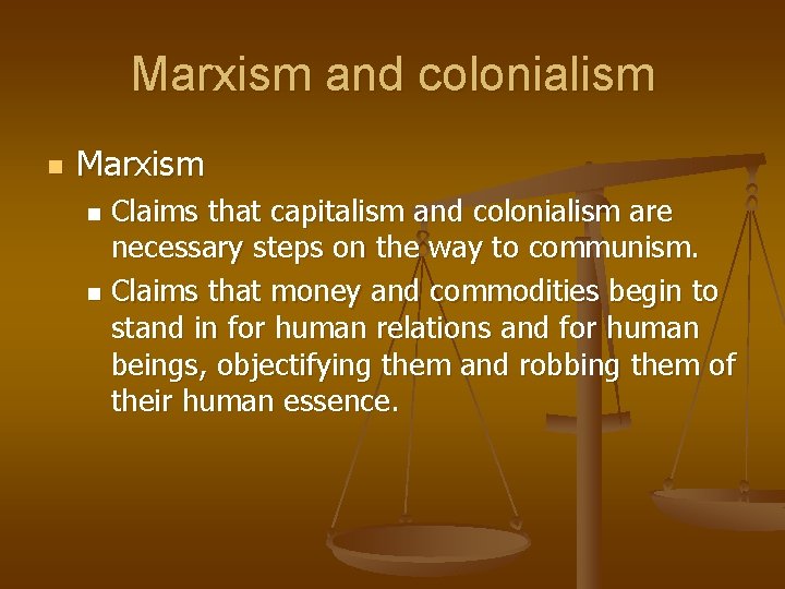 Marxism and colonialism n Marxism Claims that capitalism and colonialism are necessary steps on