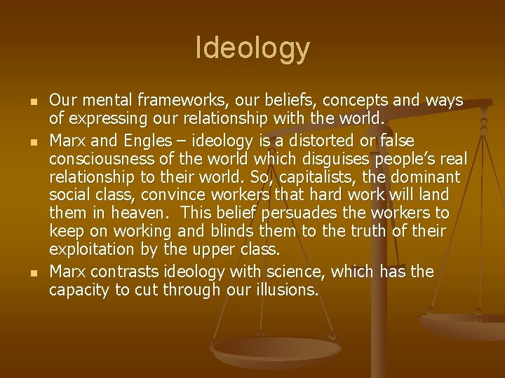 Ideology n n n Our mental frameworks, our beliefs, concepts and ways of expressing