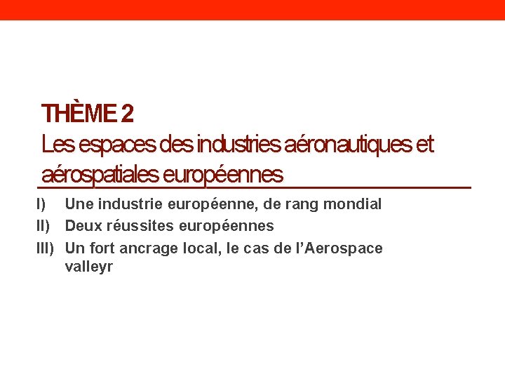 THÈME 2 Les espaces des industries aéronautiques et aérospatiales européennes I) Une industrie européenne,