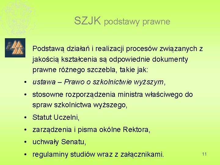 SZJK podstawy prawne Podstawą działań i realizacji procesów związanych z jakością kształcenia są odpowiednie