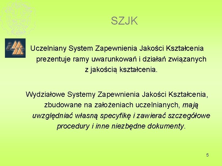 SZJK Uczelniany System Zapewnienia Jakości Kształcenia prezentuje ramy uwarunkowań i działań związanych z jakością