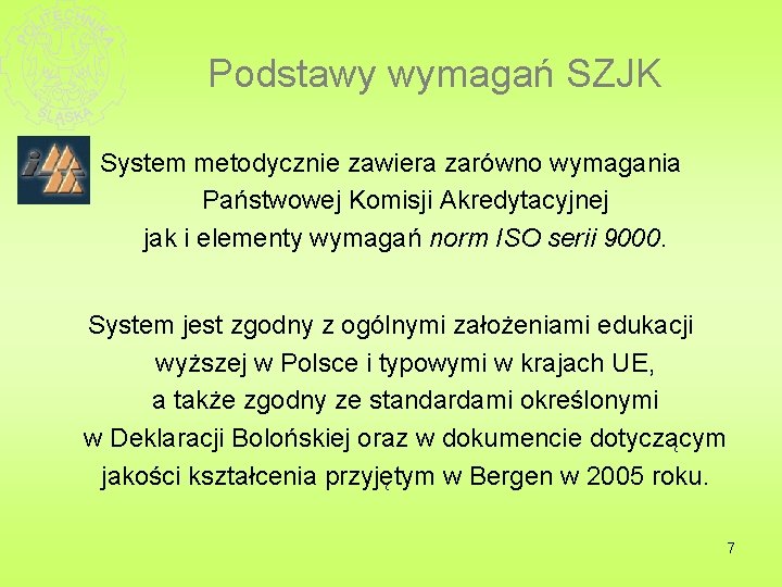 Podstawy wymagań SZJK System metodycznie zawiera zarówno wymagania Państwowej Komisji Akredytacyjnej jak i elementy