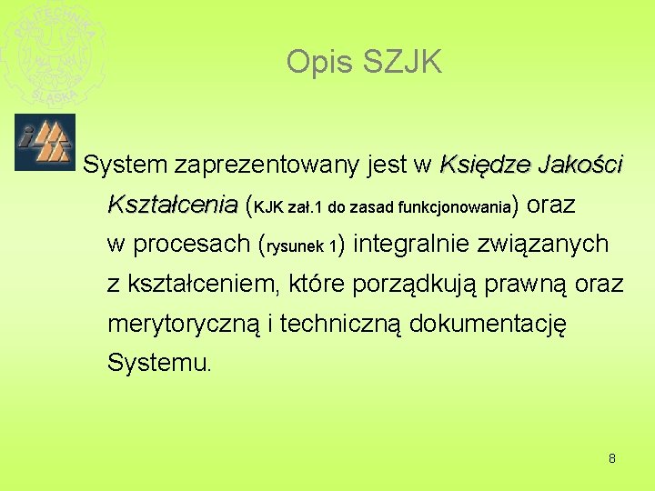 Opis SZJK System zaprezentowany jest w Księdze Jakości Kształcenia (KJK zał. 1 do zasad