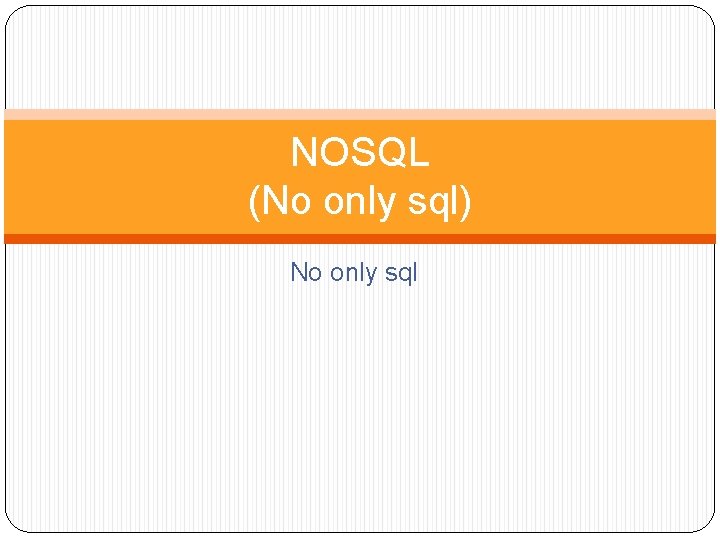 NOSQL (No only sql) No only sql 