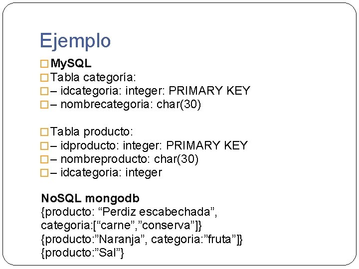 Ejemplo � My. SQL � Tabla categoría: � – idcategoria: integer: PRIMARY KEY �