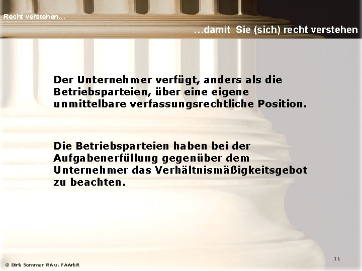 Recht verstehen… …damit Sie (sich) recht verstehen Der Unternehmer verfügt, anders als die Betriebsparteien,