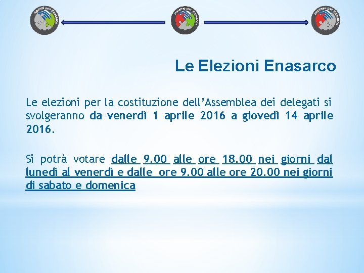 Le Elezioni Enasarco Le elezioni per la costituzione dell’Assemblea dei delegati si svolgeranno da