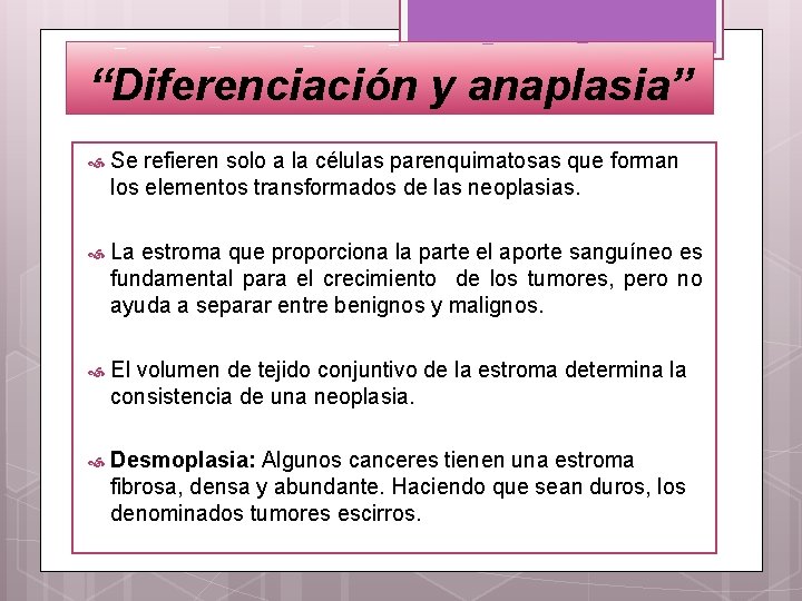 “Diferenciación y anaplasia” Se refieren solo a la células parenquimatosas que forman los elementos