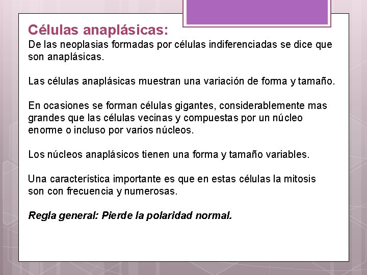 Células anaplásicas: De las neoplasias formadas por células indiferenciadas se dice que son anaplásicas.