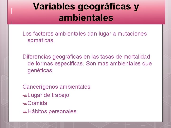 Variables geográficas y ambientales Los factores ambientales dan lugar a mutaciones somáticas. Diferencias geográficas