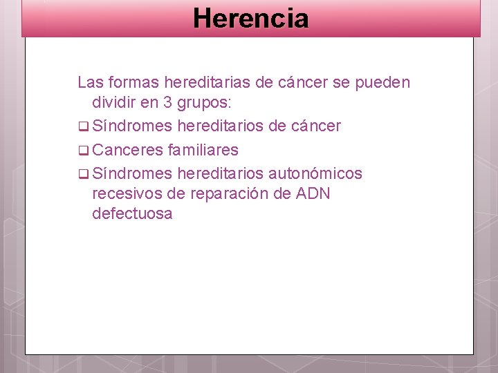 Herencia Las formas hereditarias de cáncer se pueden dividir en 3 grupos: q Síndromes