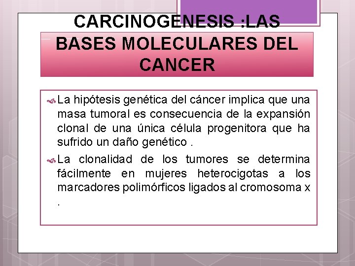 CARCINOGENESIS : LAS BASES MOLECULARES DEL CANCER La hipótesis genética del cáncer implica que