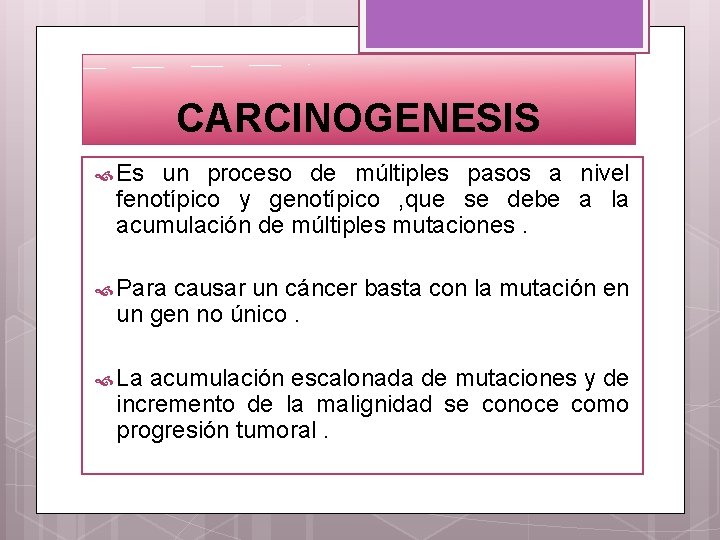 CARCINOGENESIS Es un proceso de múltiples pasos a nivel fenotípico y genotípico , que