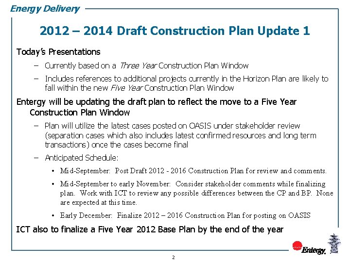 Energy Delivery 2012 – 2014 Draft Construction Plan Update 1 Today’s Presentations – Currently