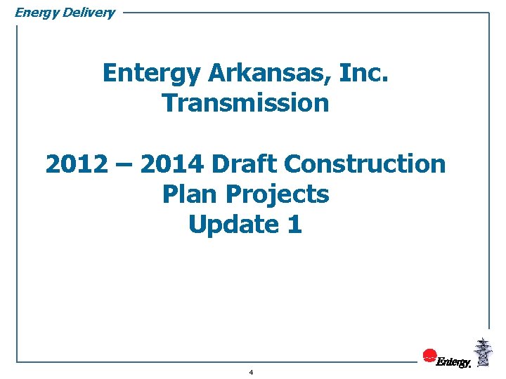 Energy Delivery Entergy Arkansas, Inc. Transmission 2012 – 2014 Draft Construction Plan Projects Update