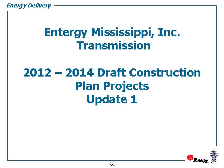 Energy Delivery Entergy Mississippi, Inc. Transmission 2012 – 2014 Draft Construction Plan Projects Update