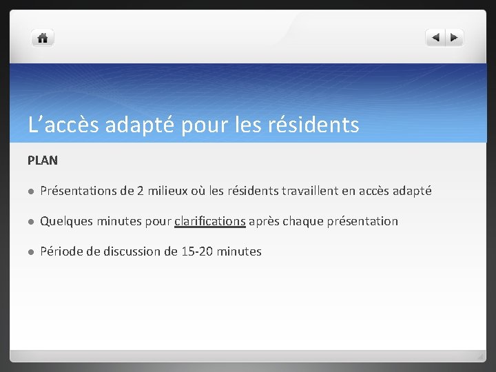 L’accès adapté pour les résidents PLAN l Présentations de 2 milieux où les résidents