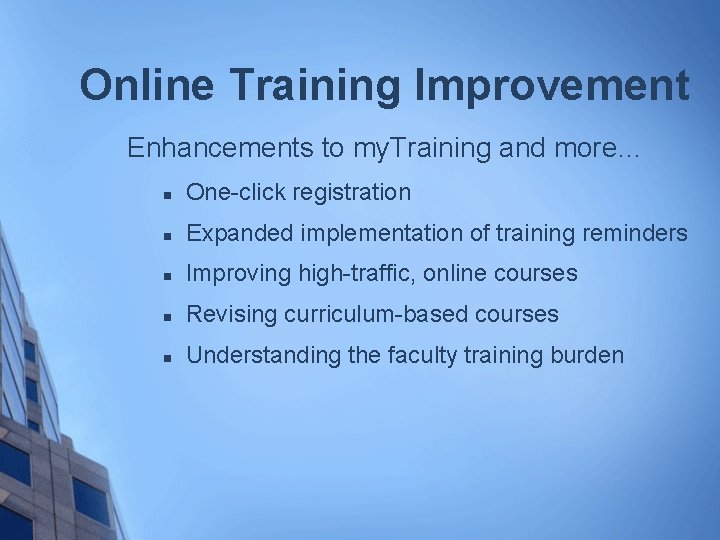 Online Training Improvement Enhancements to my. Training and more… n One-click registration n Expanded