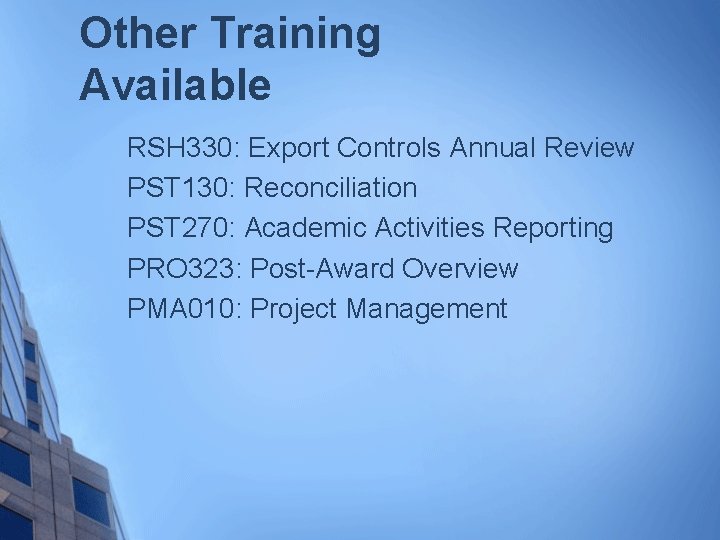 Other Training Available RSH 330: Export Controls Annual Review PST 130: Reconciliation PST 270: