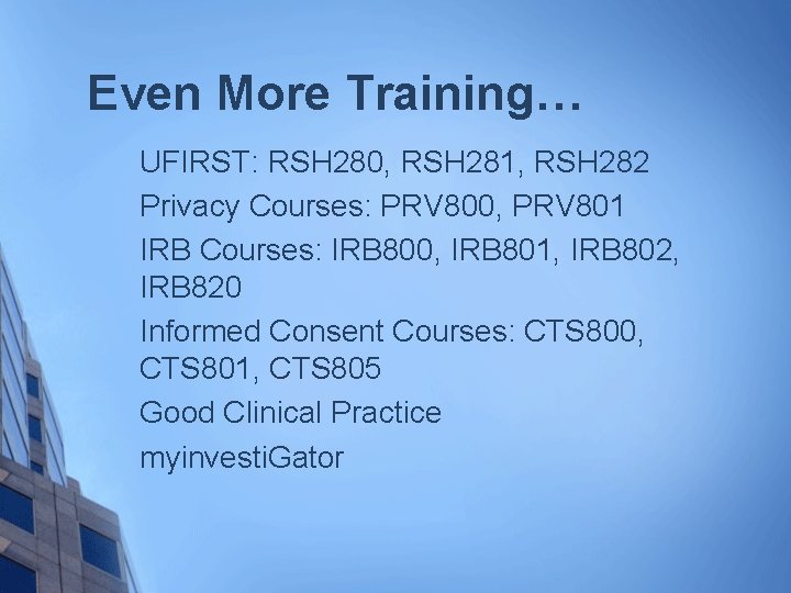 Even More Training… UFIRST: RSH 280, RSH 281, RSH 282 Privacy Courses: PRV 800,