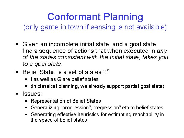 Conformant Planning (only game in town if sensing is not available) § Given an