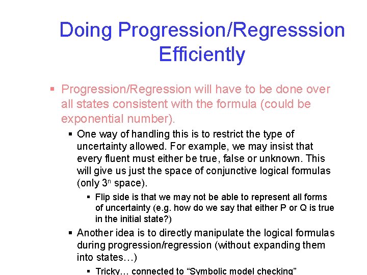 Doing Progression/Regresssion Efficiently § Progression/Regression will have to be done over all states consistent