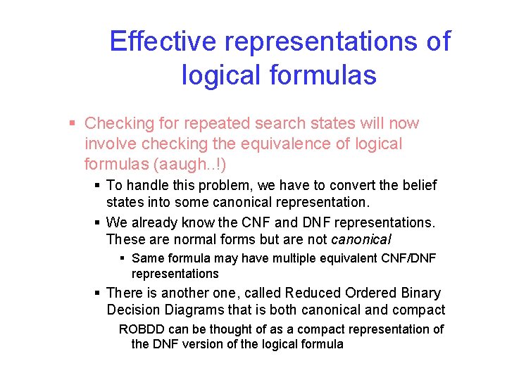 Effective representations of logical formulas § Checking for repeated search states will now involve