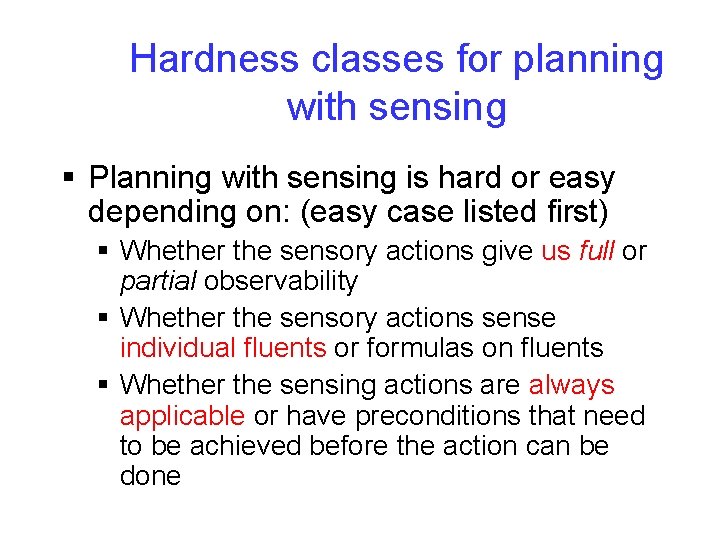 Hardness classes for planning with sensing § Planning with sensing is hard or easy