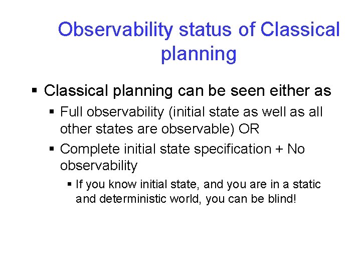 Observability status of Classical planning § Classical planning can be seen either as §