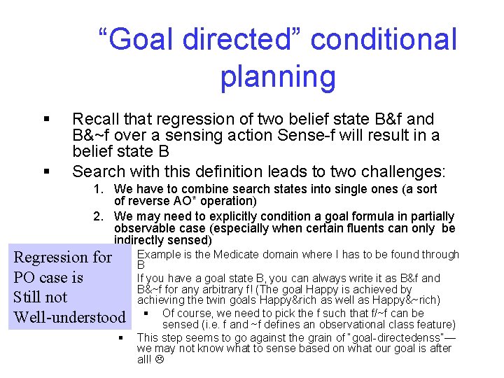 “Goal directed” conditional planning § § Recall that regression of two belief state B&f