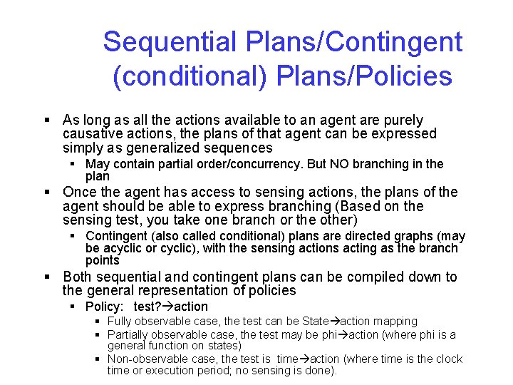 Sequential Plans/Contingent (conditional) Plans/Policies § As long as all the actions available to an