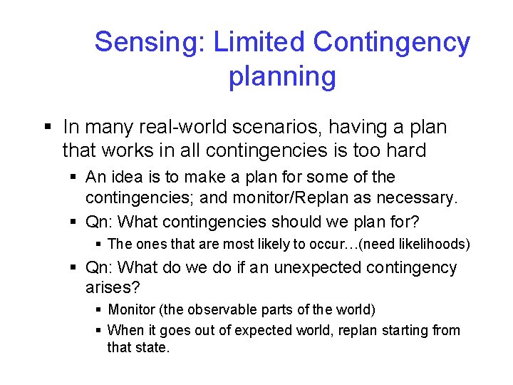 Sensing: Limited Contingency planning § In many real-world scenarios, having a plan that works