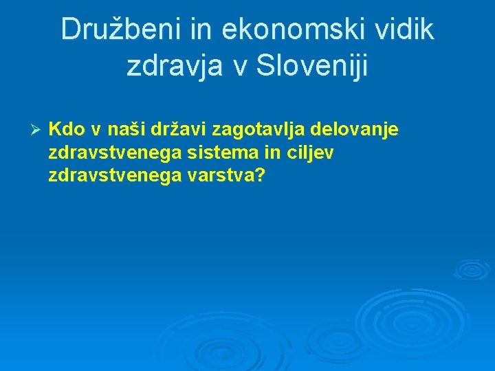 Družbeni in ekonomski vidik zdravja v Sloveniji Ø Kdo v naši državi zagotavlja delovanje