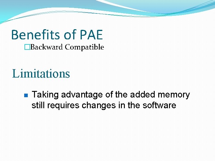 Benefits of PAE �Backward Compatible Limitations n Taking advantage of the added memory still