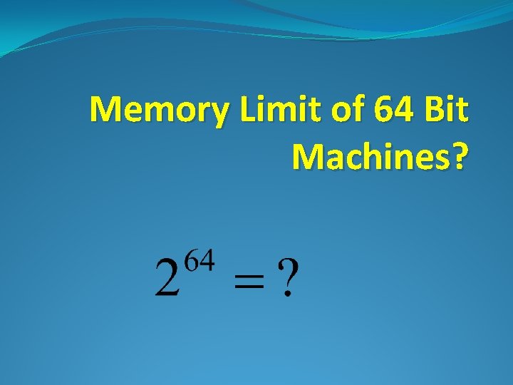 Memory Limit of 64 Bit Machines? 