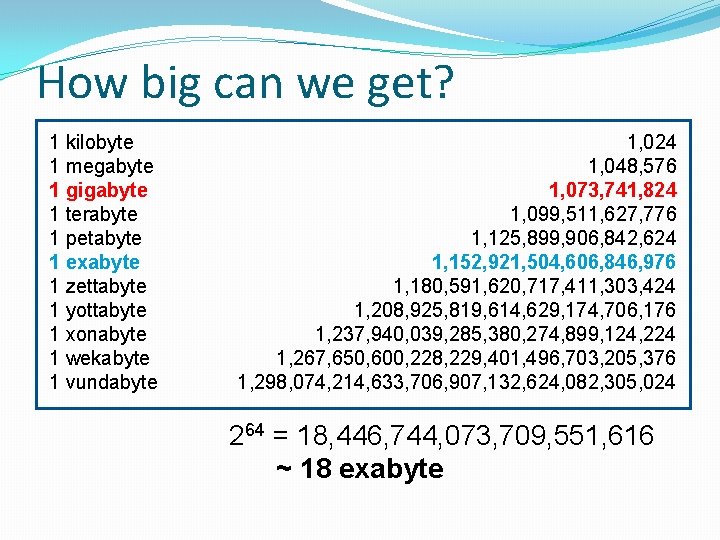 How big can we get? 1 kilobyte 1 megabyte 1 gigabyte 1 terabyte 1
