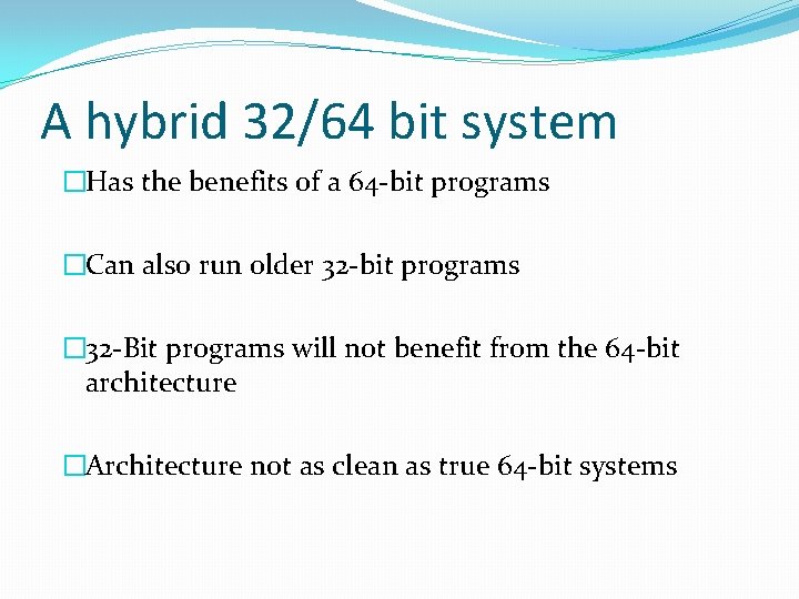 A hybrid 32/64 bit system �Has the benefits of a 64 -bit programs �Can