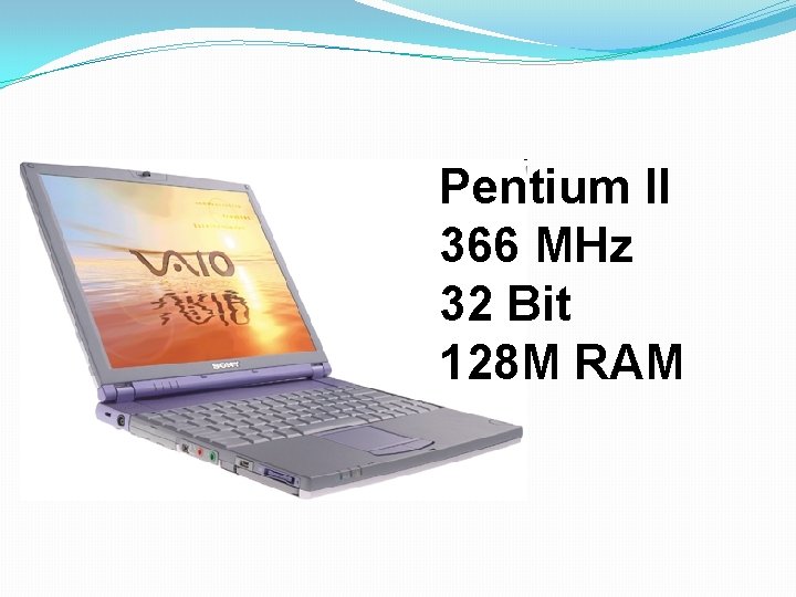 Pentium II 366 MHz 32 Bit 128 M RAM 