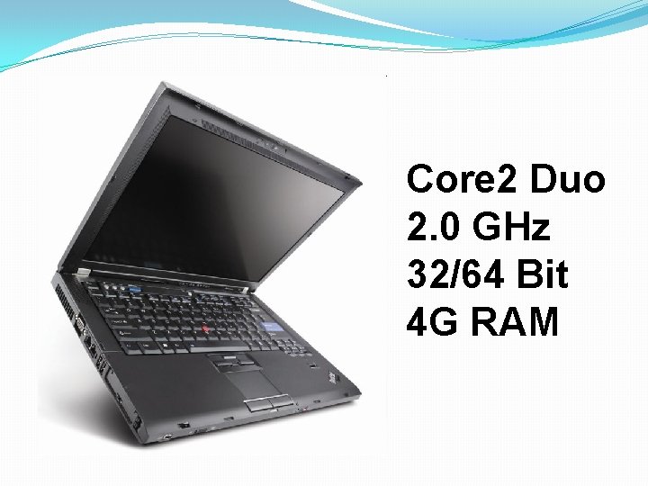 Core 2 Duo 2. 0 GHz 32/64 Bit 4 G RAM 