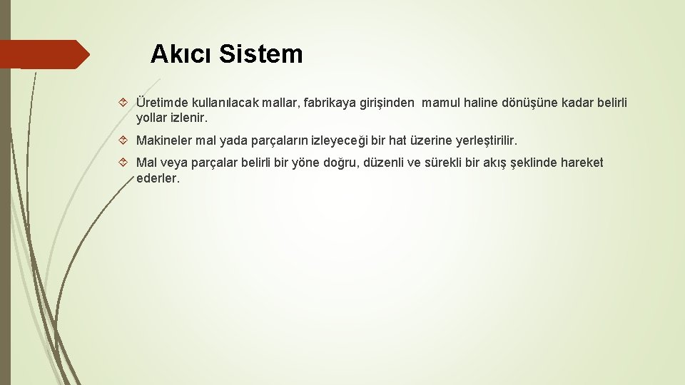 Akıcı Sistem Üretimde kullanılacak mallar, fabrikaya girişinden mamul haline dönüşüne kadar belirli yollar izlenir.