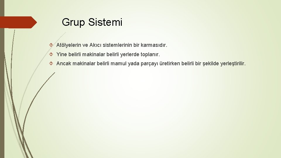 Grup Sistemi Atölyelerin ve Akıcı sistemlerinin bir karmasıdır. Yine belirli makinalar belirli yerlerde toplanır.