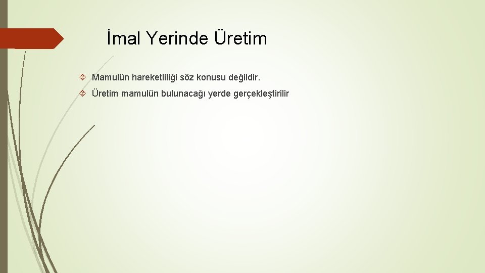 İmal Yerinde Üretim Mamulün hareketliliği söz konusu değildir. Üretim mamulün bulunacağı yerde gerçekleştirilir 