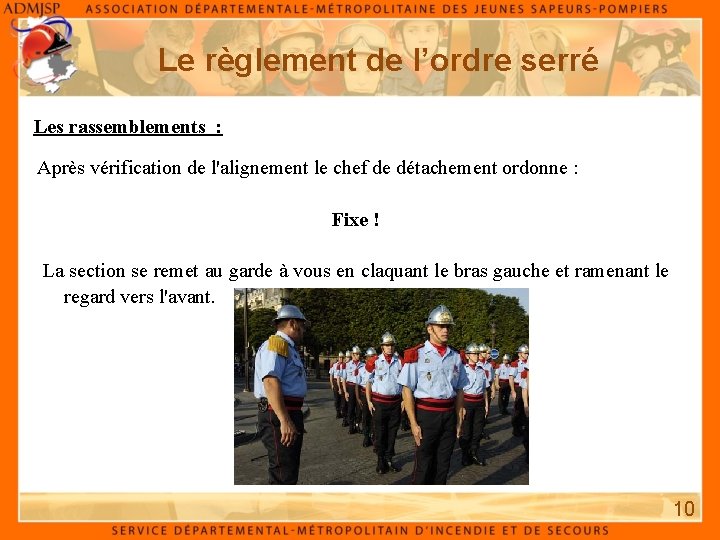 Le règlement de l’ordre serré Les rassemblements : Après vérification de l'alignement le chef Le règlement de l’ordre serré Les rassemblements : Après vérification de l'alignement le chef