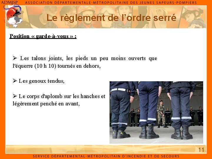 Le règlement de l’ordre serré Position « garde à vous » : Ø Les Le règlement de l’ordre serré Position « garde à vous » : Ø Les