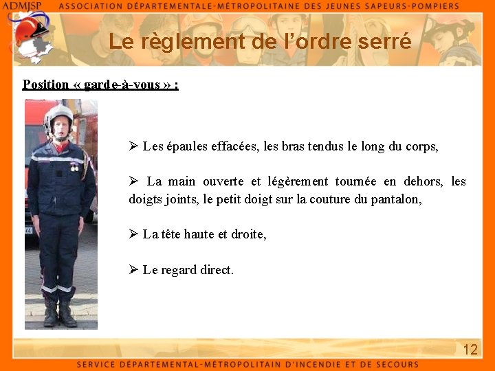 Le règlement de l’ordre serré Position « garde à vous » : Ø Les Le règlement de l’ordre serré Position « garde à vous » : Ø Les