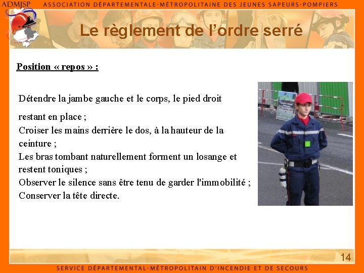 Le règlement de l’ordre serré Position « repos » : Détendre la jambe gauche Le règlement de l’ordre serré Position « repos » : Détendre la jambe gauche