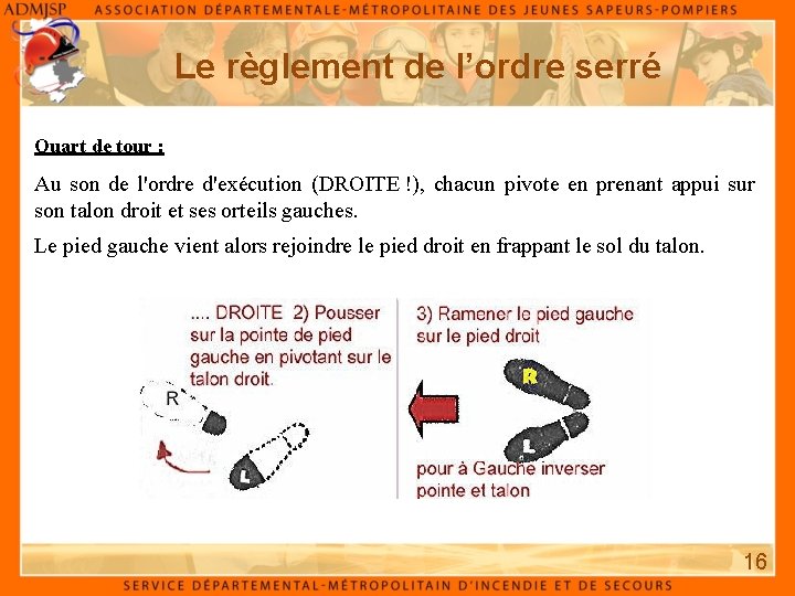 Le règlement de l’ordre serré Quart de tour : Au son de l'ordre d'exécution Le règlement de l’ordre serré Quart de tour : Au son de l'ordre d'exécution