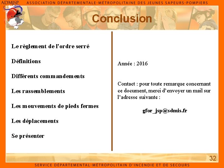Conclusion Le règlement de l'ordre serré Définitions Année : 2016 Différents commandements Les rassemblements Conclusion Le règlement de l'ordre serré Définitions Année : 2016 Différents commandements Les rassemblements